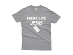 Freak Like Jesus Tee Shirt